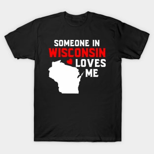 Someone In Wisconsin Loves Me T-Shirt